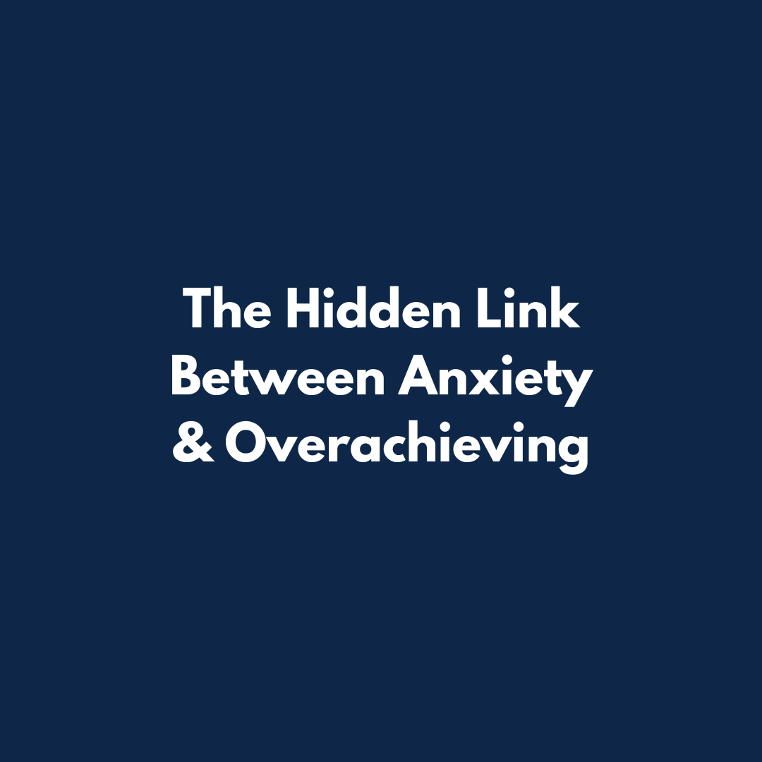 The hidden link between anxiety and overachieving.