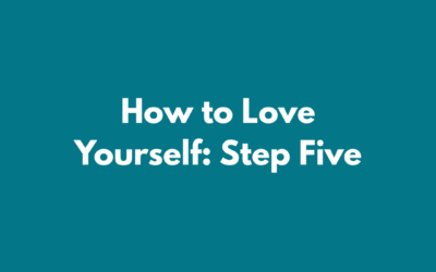 How to Love Yourself: Step Five