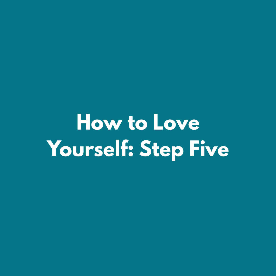 how to love yourself step five How to love yourself: step five