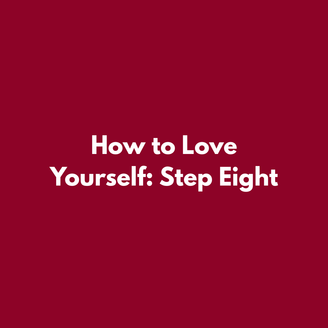 How to love yourself. Step 8. How to love yourself. Step 8.