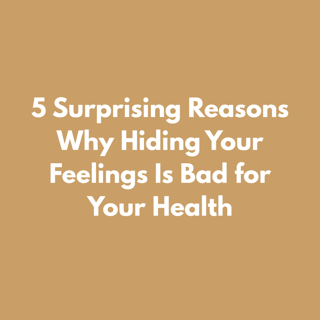 5 Surprising Reasons Why Hiding Your Feelings Is Bad for Your Health 5 Surprising Reasons Why Hiding Your Feelings Is Bad for Your Health