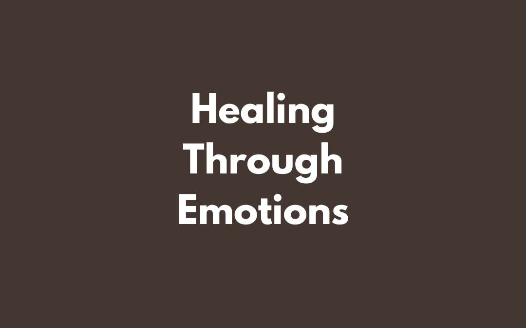 Healing Through Emotions: Why Your Feelings Aren’t the Problem (They’re the Pathway to Healing)