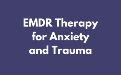 EMDR Therapy for Anxiety and Trauma