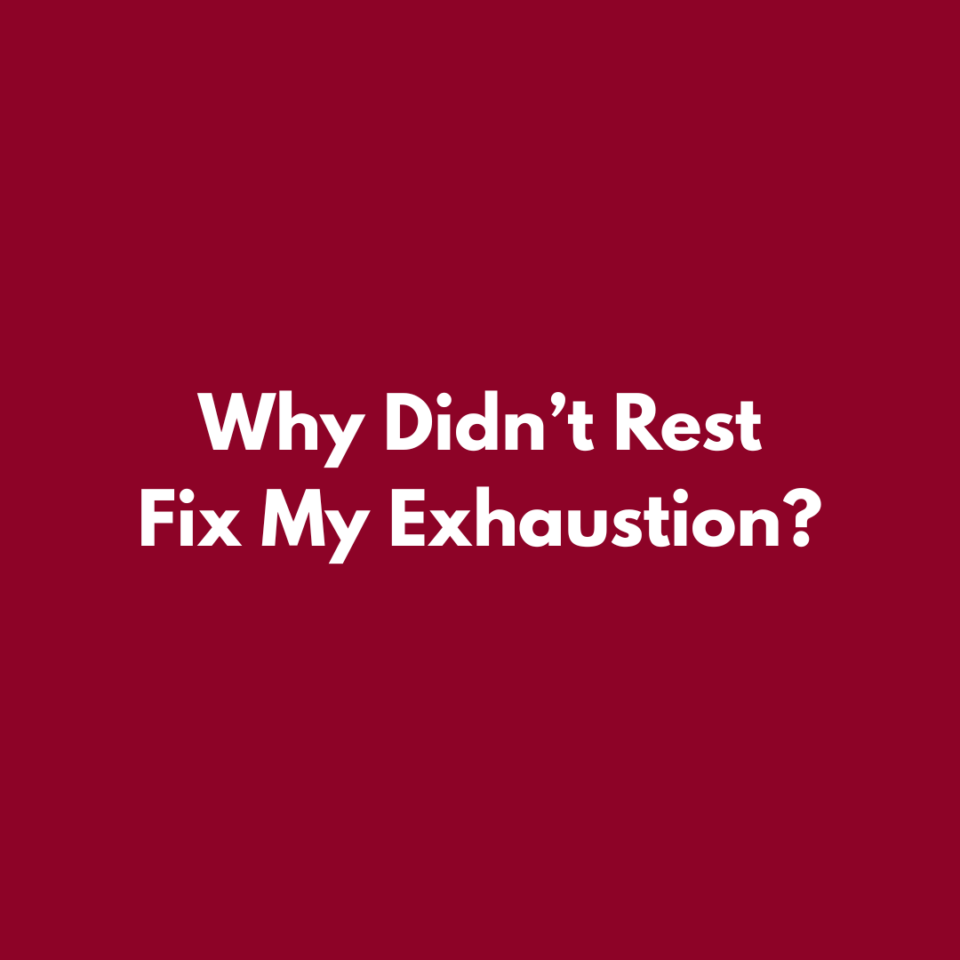 Why didn't rest fix my exhaustion?
