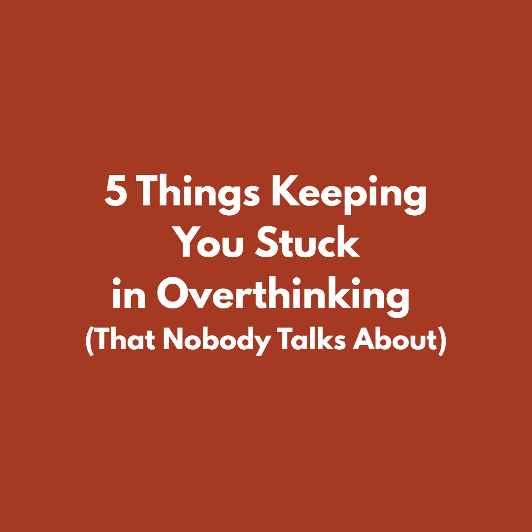 5 Things Keeping You Stuck in Overthinking (That Nobody Talks About)